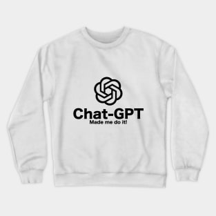 Chat-GPT Made Me Do It - Chatbot Couture - Wear Your Words! Black Crewneck Sweatshirt